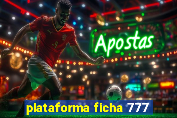 plataforma ficha 777